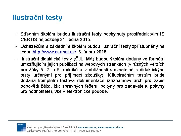 Ilustrační testy • Středním školám budou ilustrační testy poskytnuty prostřednictvím IS CERTIS nejpozději 31.