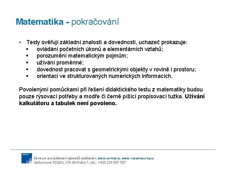 Matematika - pokračování • Testy ověřují základní znalosti a dovednosti, uchazeč prokazuje: § ovládání