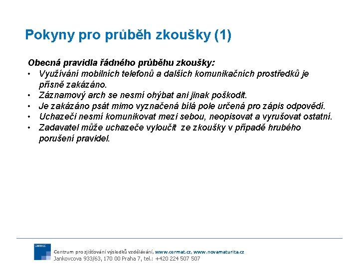 Pokyny pro průběh zkoušky (1) Obecná pravidla řádného průběhu zkoušky: • Využívání mobilních telefonů