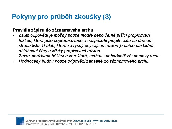 Pokyny pro průběh zkoušky (3) Pravidla zápisu do záznamového archu: • Zápis odpovědí je