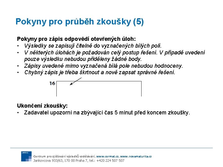 Pokyny pro průběh zkoušky (5) Pokyny pro zápis odpovědí otevřených úloh: • Výsledky se