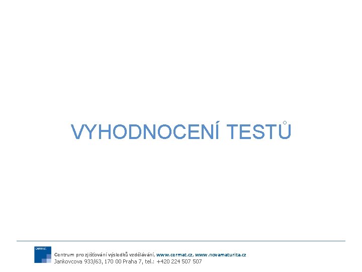 VYHODNOCENÍ TESTŮ Centrum pro zjišťování výsledků vzdělávání, www. cermat. cz, www. novamaturita. cz Jankovcova