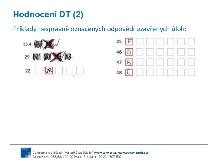 Hodnocení DT (2) Příklady nesprávně označených odpovědí uzavřených úloh: Centrum pro zjišťování výsledků vzdělávání,