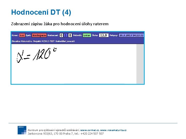 Hodnocení DT (4) Zobrazení zápisu žáka pro hodnocení úlohy raterem Centrum pro zjišťování výsledků