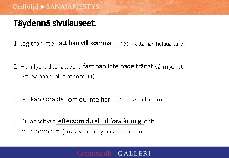 Täydennä sivulauseet. att han vill komma med. (että hän haluaa tulla) 1. Jag tror