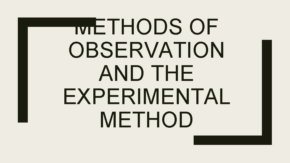 METHODS OF OBSERVATION AND THE EXPERIMENTAL METHOD 