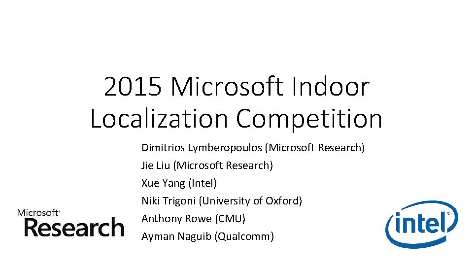 2015 Microsoft Indoor Localization Competition Dimitrios Lymberopoulos (Microsoft Research) Jie Liu (Microsoft Research) Xue