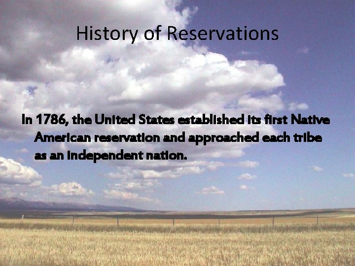 History of Reservations In 1786, the United States established its first Native American reservation