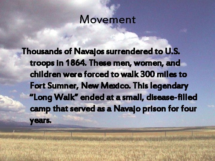 Movement Thousands of Navajos surrendered to U. S. troops in 1864. These men, women,