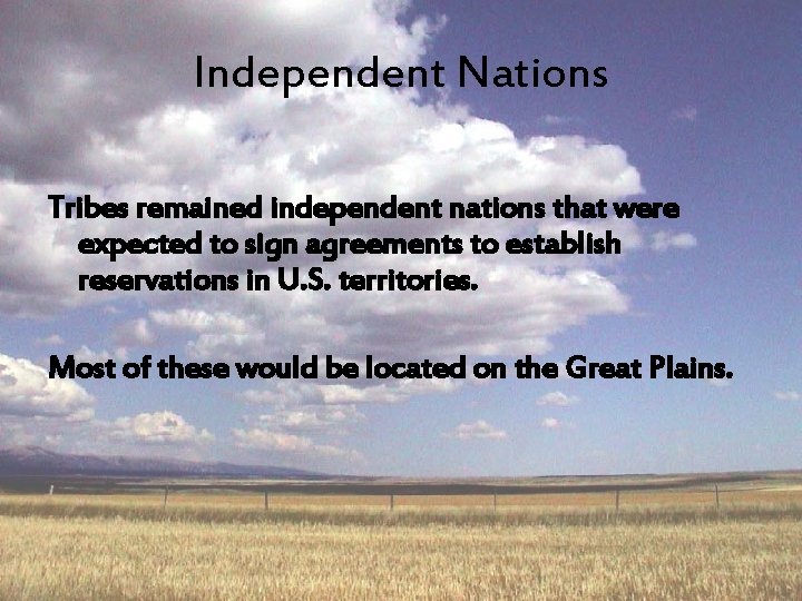 Independent Nations Tribes remained independent nations that were expected to sign agreements to establish