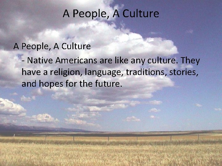 A People, A Culture - Native Americans are like any culture. They have a