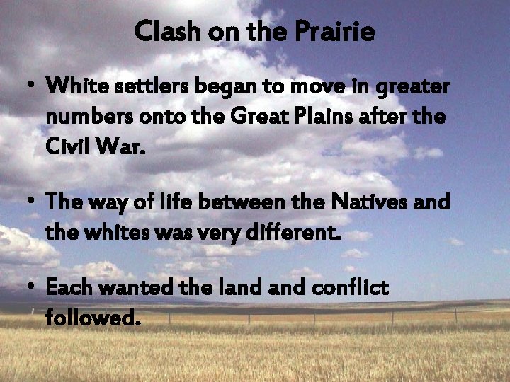 Clash on the Prairie • White settlers began to move in greater numbers onto