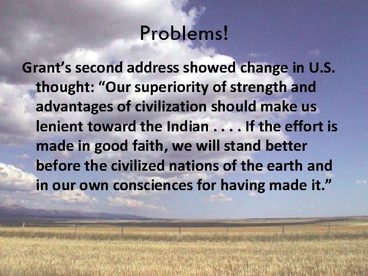Problems! Grant’s second address showed change in U. S. thought: “Our superiority of strength