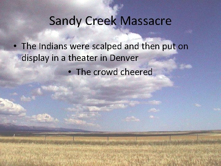 Sandy Creek Massacre • The Indians were scalped and then put on display in
