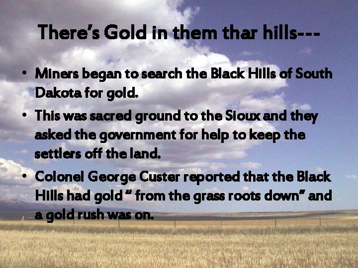 There’s Gold in them thar hills-- • Miners began to search the Black Hills