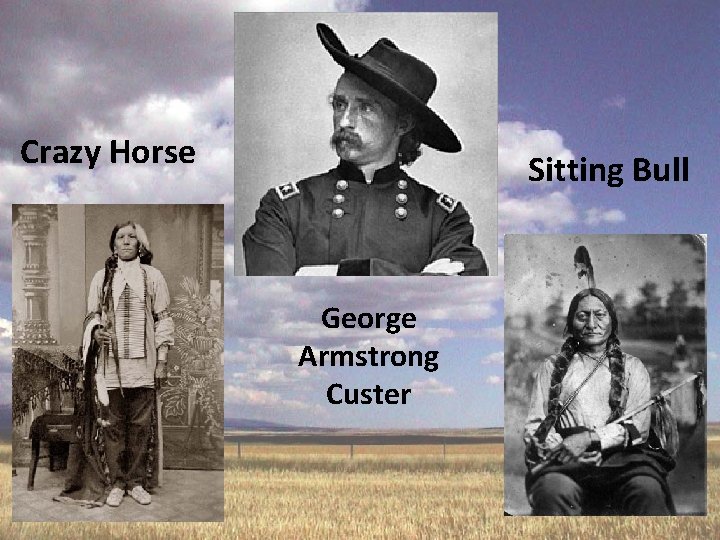 Crazy Horse Sitting Bull George Armstrong Custer 