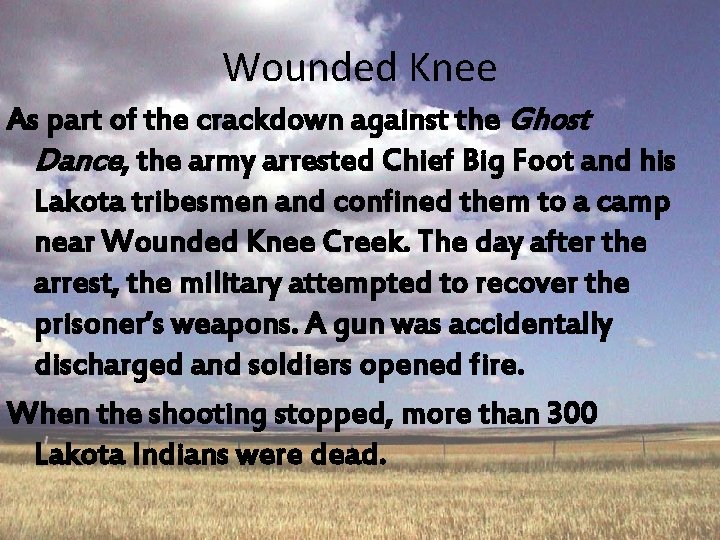 Wounded Knee As part of the crackdown against the Ghost Dance, the army arrested