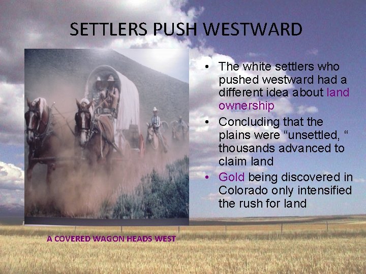SETTLERS PUSH WESTWARD • The white settlers who pushed westward had a different idea