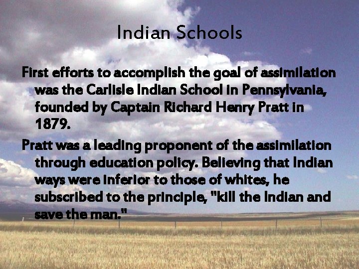 Indian Schools First efforts to accomplish the goal of assimilation was the Carlisle Indian