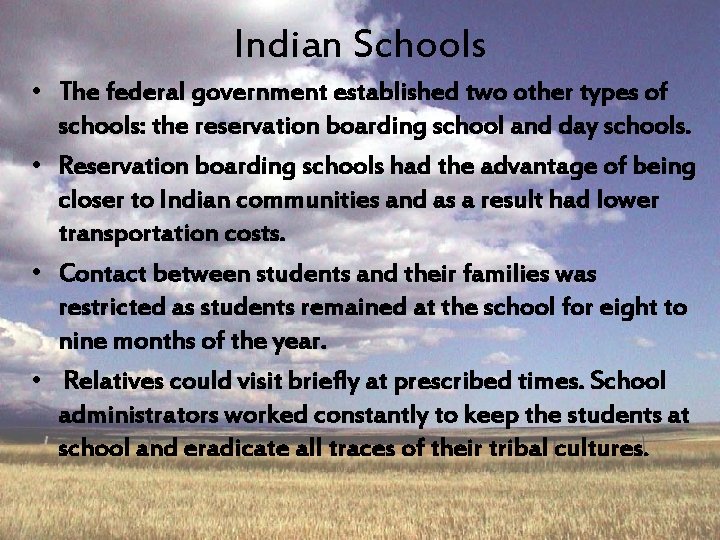 Indian Schools • The federal government established two other types of schools: the reservation