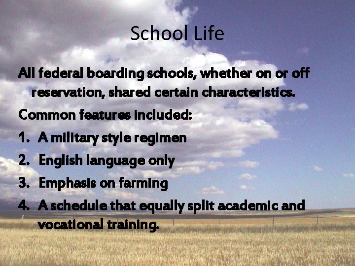 School Life All federal boarding schools, whether on or off reservation, shared certain characteristics.