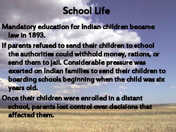 School Life Mandatory education for Indian children became law in 1893. If parents refused