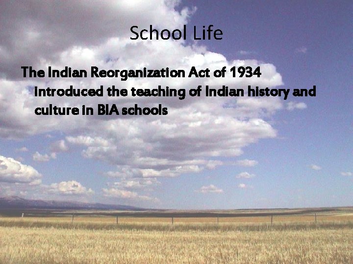 School Life The Indian Reorganization Act of 1934 introduced the teaching of Indian history