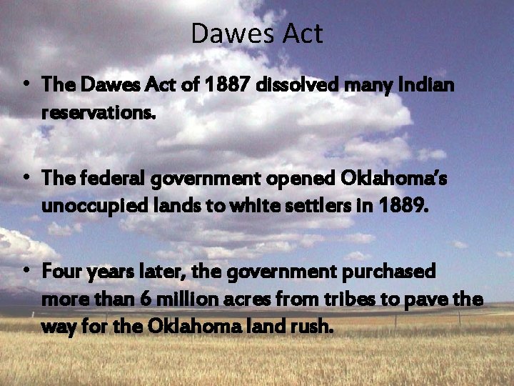 Dawes Act • The Dawes Act of 1887 dissolved many Indian reservations. • The