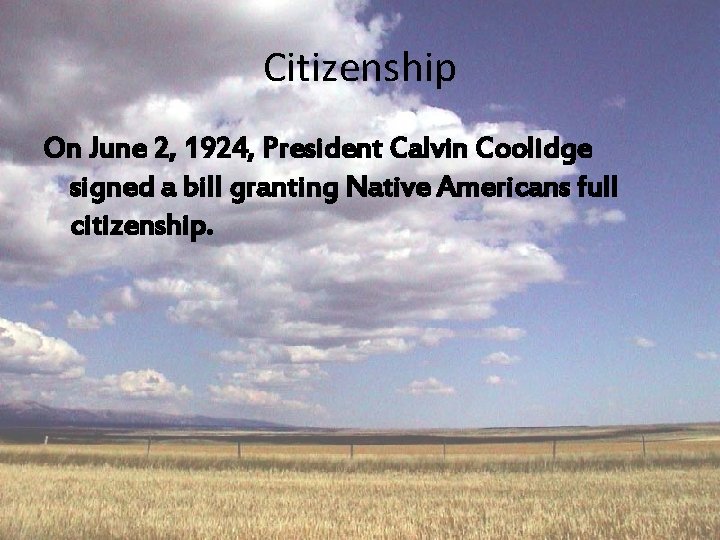 Citizenship On June 2, 1924, President Calvin Coolidge signed a bill granting Native Americans