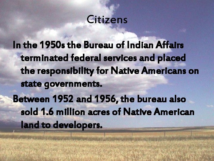 Citizens In the 1950 s the Bureau of Indian Affairs terminated federal services and