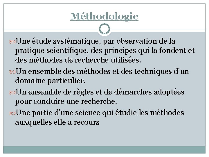 Méthodologie Une étude systématique, par observation de la pratique scientifique, des principes qui la