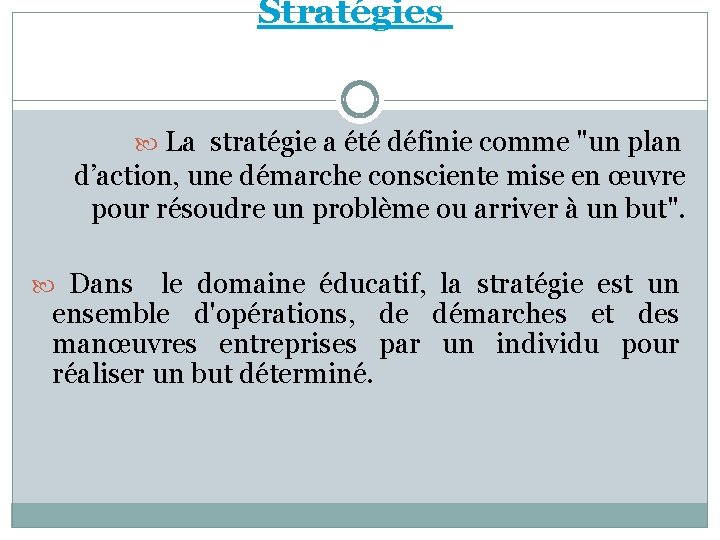 Stratégies La stratégie a été définie comme "un plan d’action, une démarche consciente mise