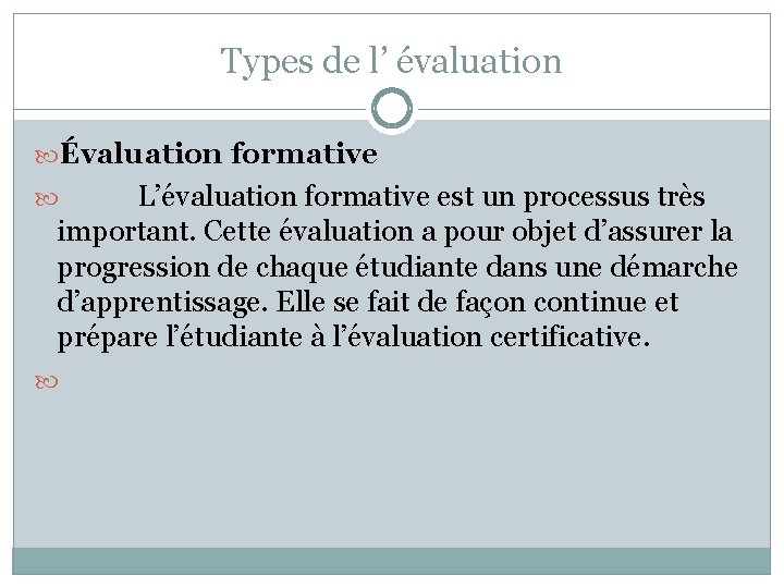 Types de l’ évaluation Évaluation formative L’évaluation formative est un processus très important. Cette