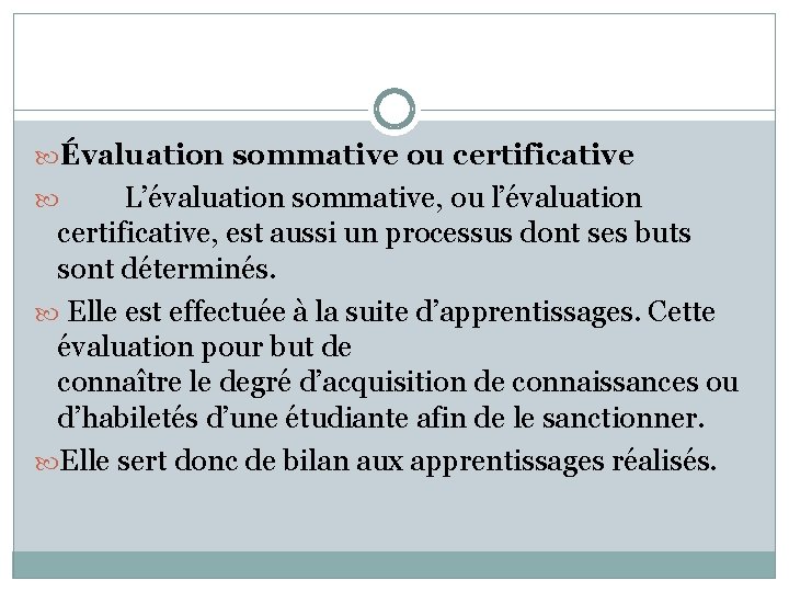  Évaluation sommative ou certificative L’évaluation sommative, ou l’évaluation certificative, est aussi un processus