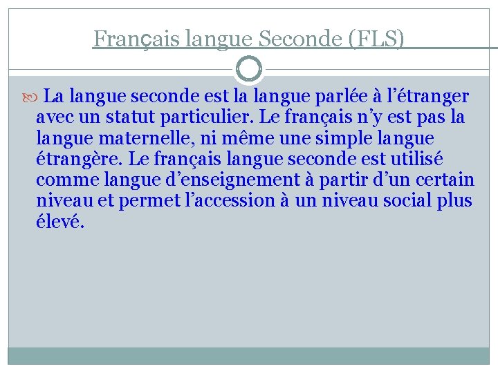 Français langue Seconde (FLS) La langue seconde est la langue parlée à l’étranger avec