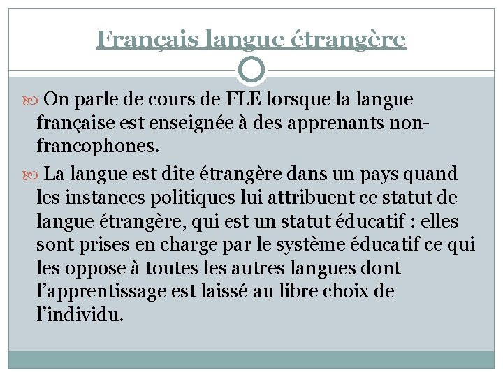 Français langue étrangère On parle de cours de FLE lorsque la langue française est