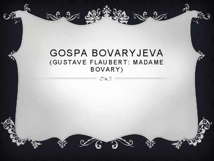 GOSPA BOVARYJEVA (GUSTAVE FLAUBERT: MADAME BOVARY) 