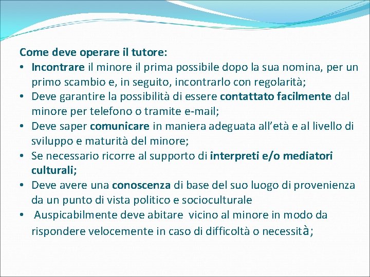 Come deve operare il tutore: • Incontrare il minore il prima possibile dopo la