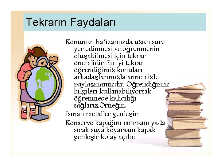 Tekrarın Faydaları Konunun hafızamızda uzun süre yer edinmesi ve öğrenmenin oluşabilmesi için tekrar önemlidir.