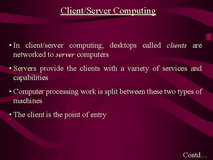 Client/Server Computing • In client/server computing, desktops called clients are networked to server computers Client/Server Computing • In client/server computing, desktops called clients are networked to server computers