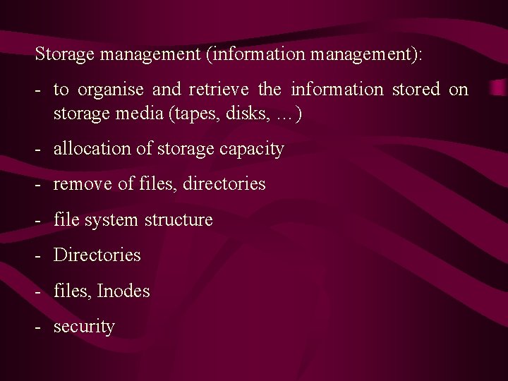 Storage management (information management): - to organise and retrieve the information stored on storage Storage management (information management): - to organise and retrieve the information stored on storage