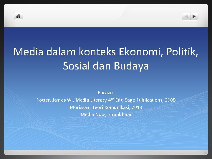 Media dalam konteks Ekonomi, Politik, Sosial dan Budaya Bacaan: Potter, James W. , Media