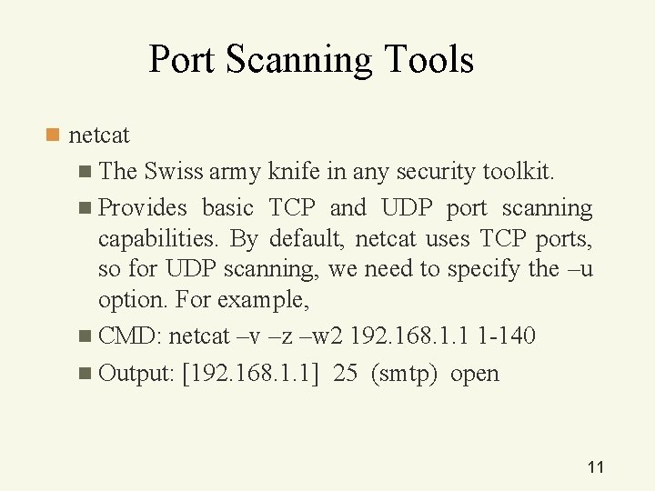 Port Scanning Tools n netcat n The Swiss army knife in any security toolkit.
