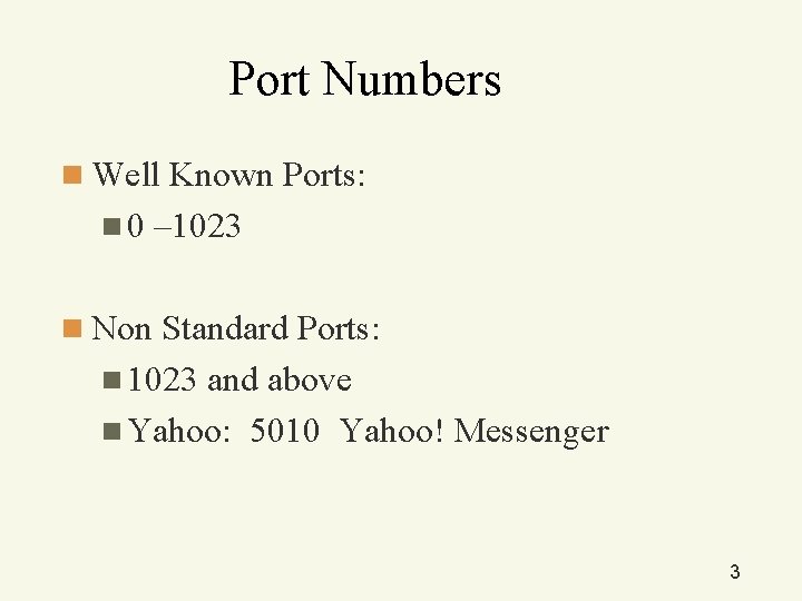 Port Numbers n Well Known Ports: n 0 – 1023 n Non Standard Ports: