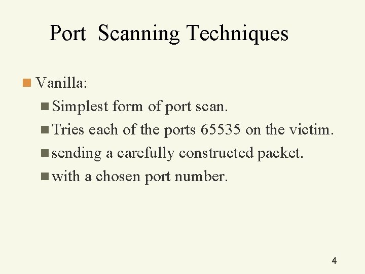 Port Scanning Techniques n Vanilla: n Simplest form of port scan. n Tries each