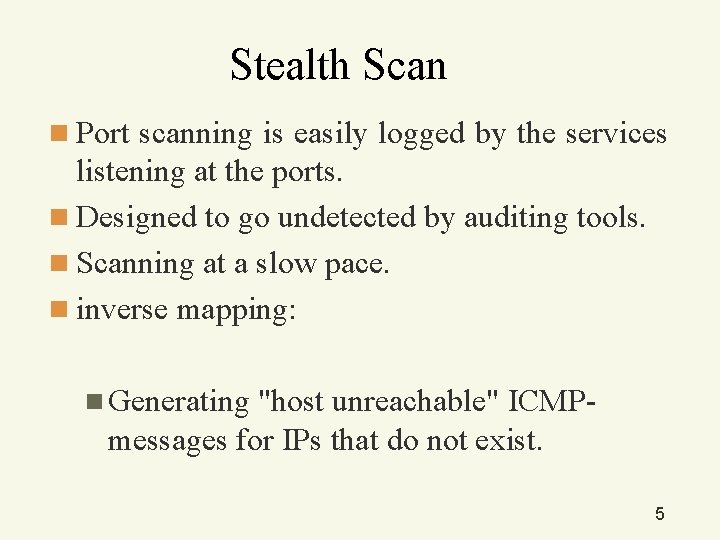 Stealth Scan n Port scanning is easily logged by the services listening at the