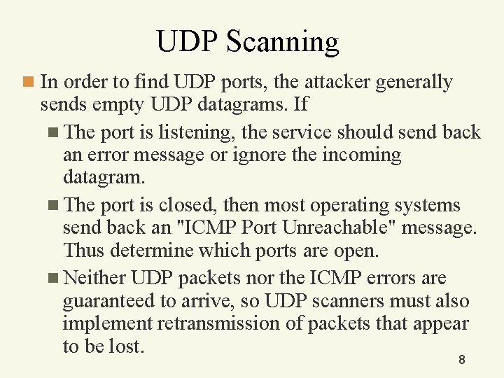 UDP Scanning n In order to find UDP ports, the attacker generally sends empty