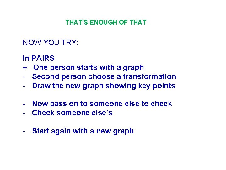 THAT’S ENOUGH OF THAT NOW YOU TRY: In PAIRS – One person starts with