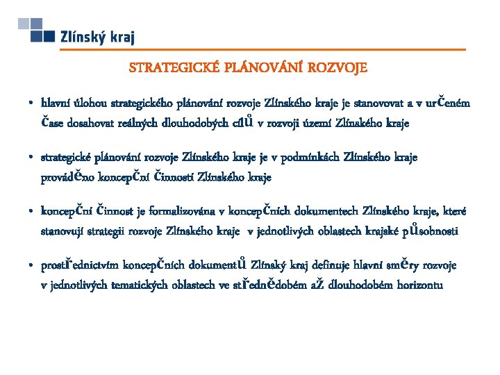 STRATEGICKÉ PLÁNOVÁNÍ ROZVOJE • hlavní úlohou strategického plánování rozvoje Zlínského kraje je stanovovat a