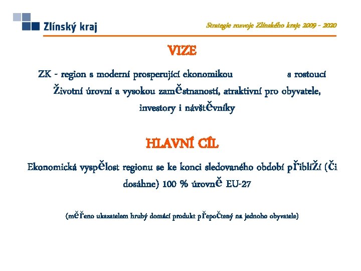 Strategie rozvoje Zlínského kraje 2009 - 2020 VIZE ZK - region s moderní prosperující